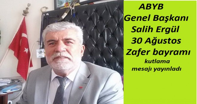 SALİH ERGÜL'DEN 30 AĞUSTOS ZAFER BAYRAMI MESAJI