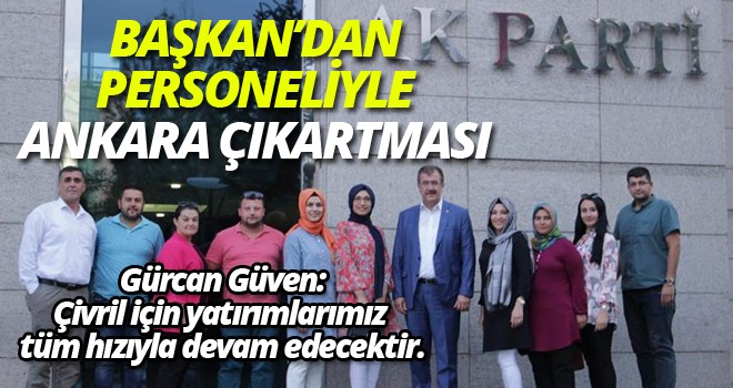 BAŞKAN’DAN  PERSONELİYLE  ANKARA ÇIKARTMASI