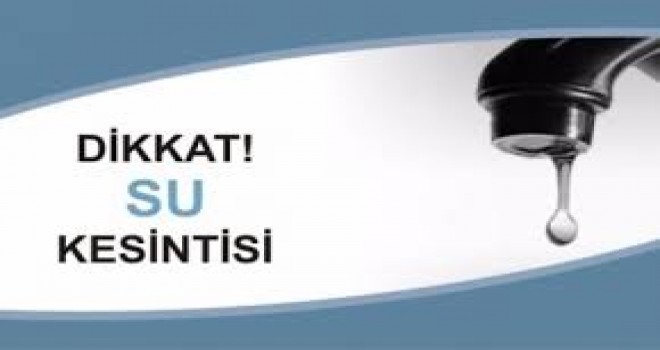 DİKKAT!... DENİZLİ'DE HANGİ MAHALLELERDE SU KESİNTİSİ OLACAK