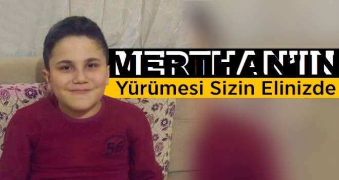 MERTHAN'IN YÜRÜMESİNİ İSTİYORSANIZ YARDIMINA KOŞUN