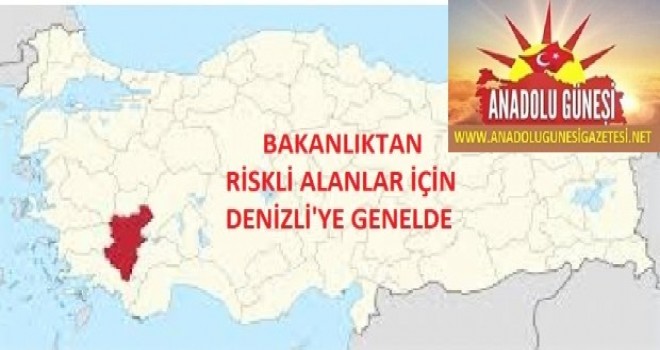 BAKANLIK'TAN RİSKLİ ALANLAR İÇİN DENİZLİ'YE GENELGE