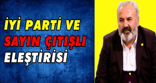 İyi Parti ve Sayın Çıtışlı Eleştrisi