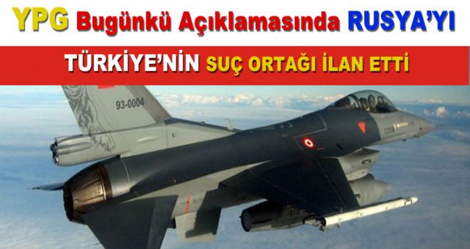 YPG BUGÜNKÜ AÇIKLAMASINDA RUSYA’YI,   TÜRKİYE’NİN 