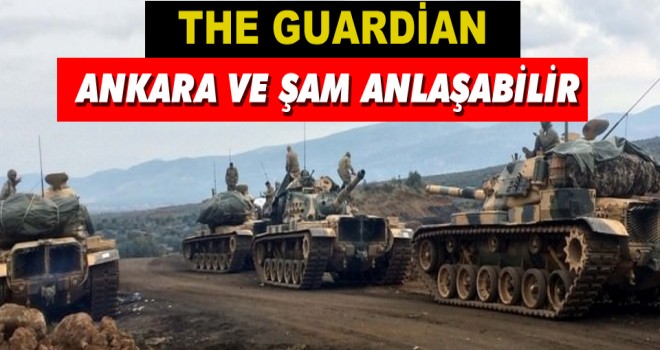 THE GUARDİAN:ANKARA ve ŞAM ANLAŞABİLİR