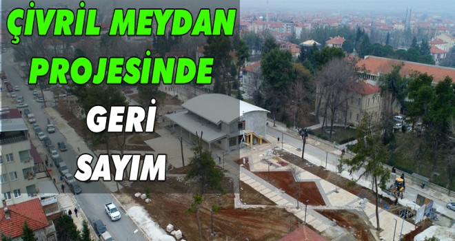 Çivril Meydan Projesi'nde geri sayım başladı