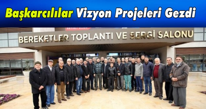 Başkarcılılar Vizyon Projeleri Gezdi