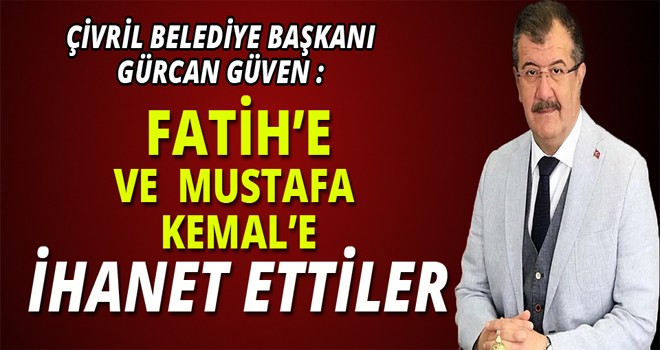 FATİH'E VE MUSTAFA KEMAL'E İHANET ETTİLER!