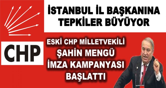 CHP ESKİ MİLLETVEKİLİ ŞAHİN MENGÜ'DEN İMZA KAMPANYASI