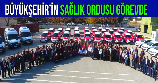 BÜYÜKŞEHİR'İN SAĞLIK ORDUSU GÖREVDE