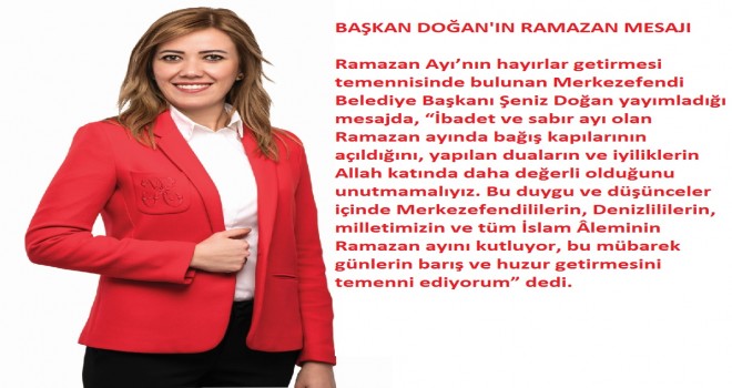 BAŞKAN ŞENİZ DOĞAN’DAN RAMAZAN MESAJI