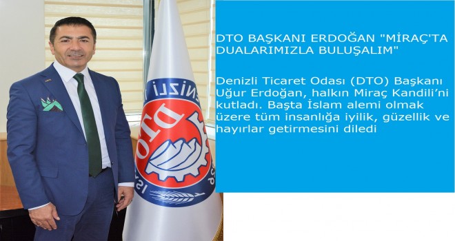 DTO BAŞKANI ERDOĞAN:“MİRAÇ'TA DUALARIMIZLA BULUŞALIM”