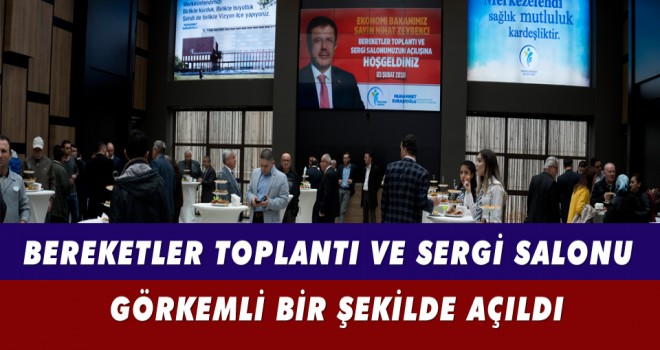 BEREKETLER TOPLANTI VE SERGİ SALONU, GÖRKEMLİ BİR ŞEKİLDE AÇILDI