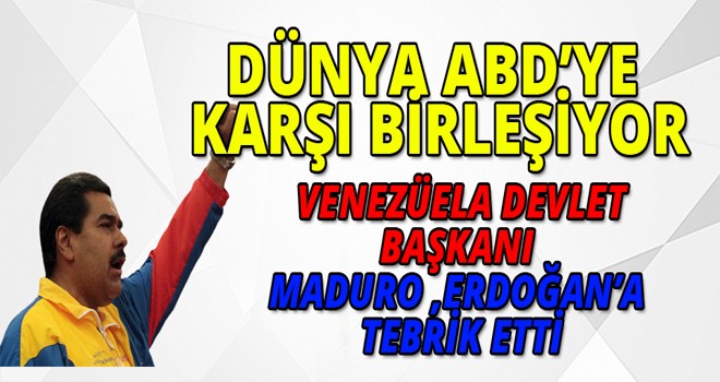 VENEZÜELA DEVLET BAŞKANI  MADURO ,ERDOĞAN’A  TEBRİK ETTİ