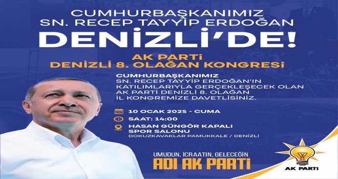 Ak Parti İl Kongresi için Cumhurbaşkanı Denizliye geliyor.