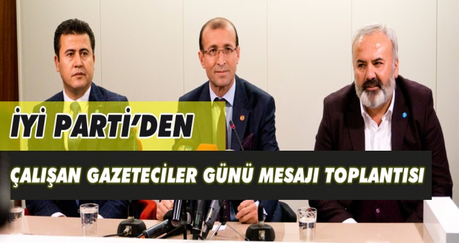 İYİ PARTİ'DEN ÇALIŞAN GAZETECİLER GÜNÜ TOPLANTISI