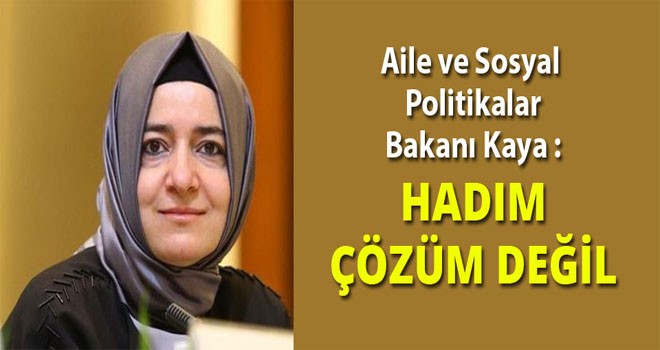 Aile ve Sosyal Politikalar Bakanı Kaya: Hadım çözüm değil