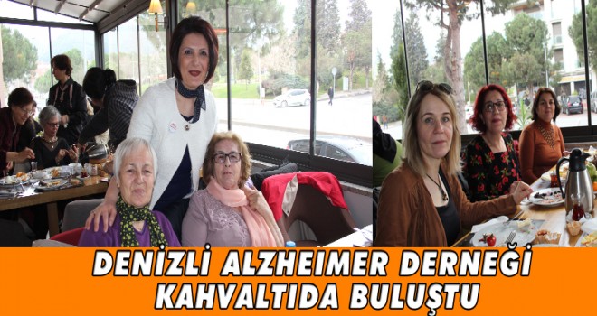 DENİZLİ ALZHEIMER DERNEĞİ KAHVALTIDA BULUŞTU